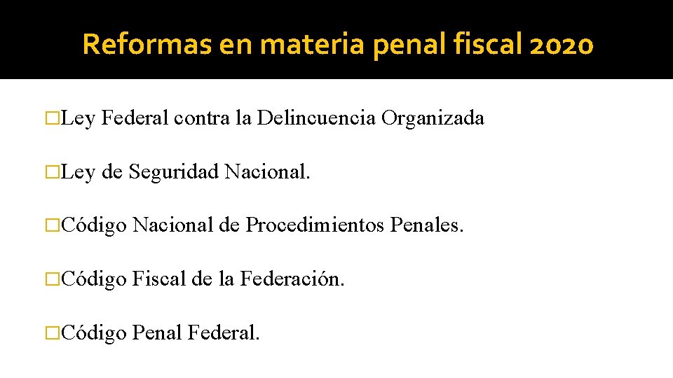 Reformas en materia penal fiscal 2020 �Ley Federal contra la Delincuencia Organizada �Ley de