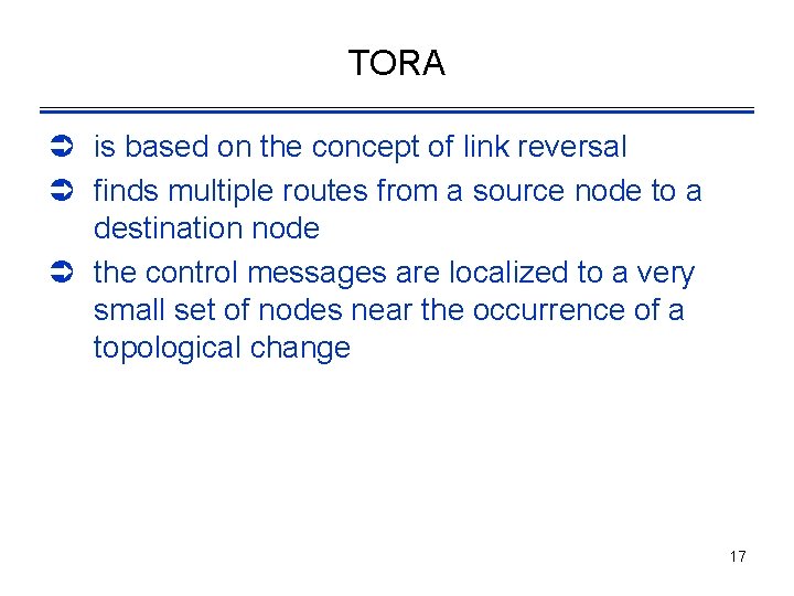 TORA Ü is based on the concept of link reversal Ü finds multiple routes