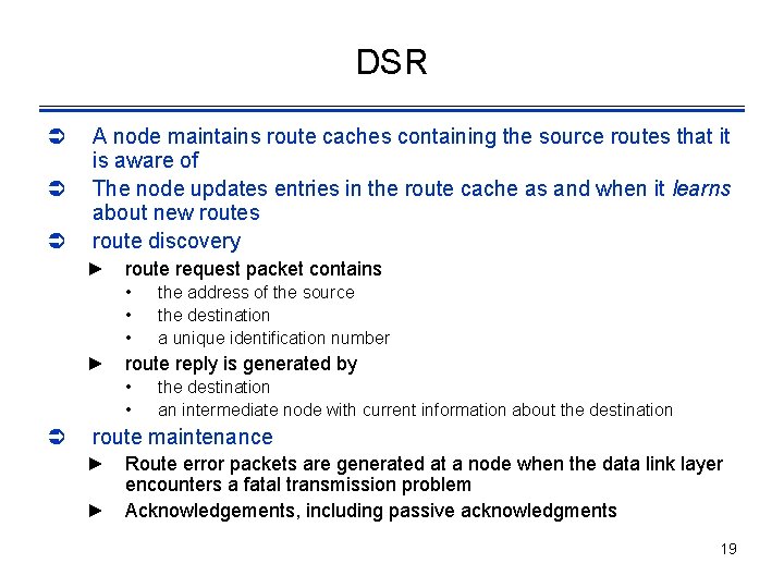 DSR Ü Ü Ü A node maintains route caches containing the source routes that