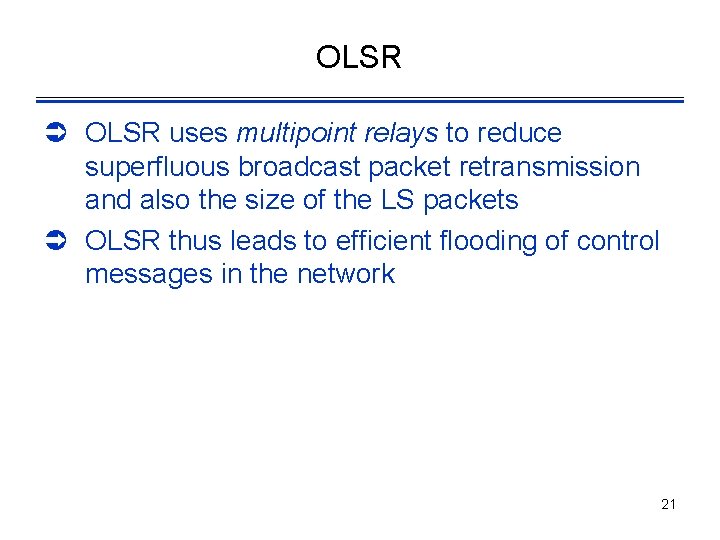 OLSR Ü OLSR uses multipoint relays to reduce superfluous broadcast packet retransmission and also