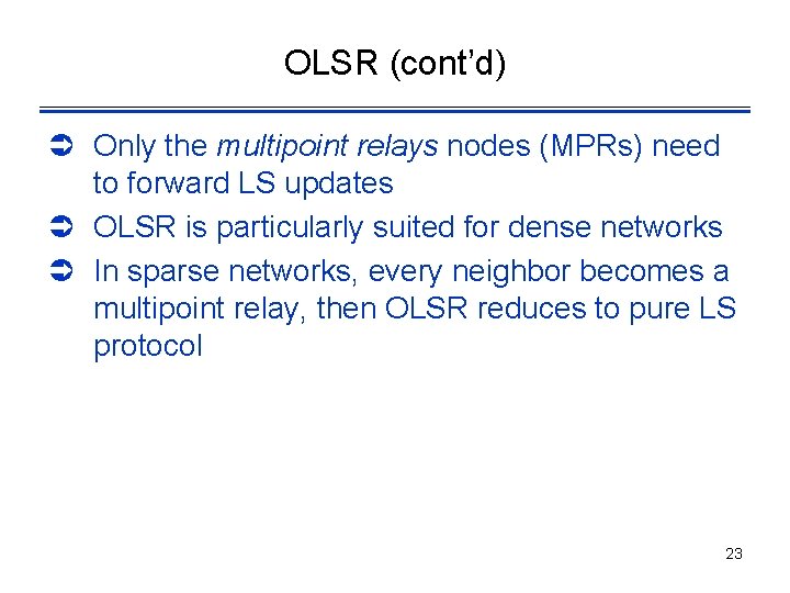OLSR (cont’d) Ü Only the multipoint relays nodes (MPRs) need to forward LS updates