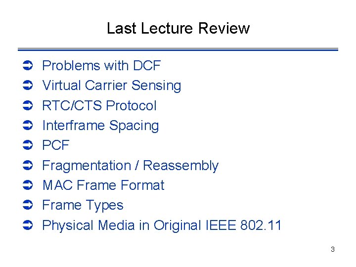 Last Lecture Review Ü Ü Ü Ü Ü Problems with DCF Virtual Carrier Sensing