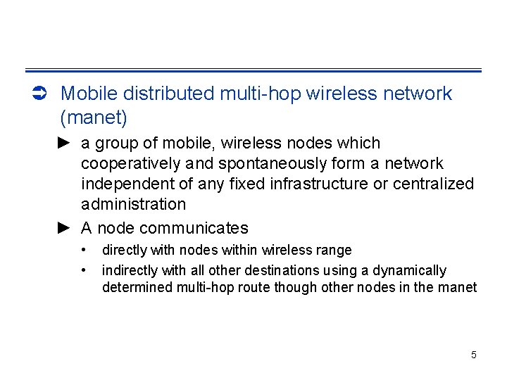 Ü Mobile distributed multi-hop wireless network (manet) ► a group of mobile, wireless nodes