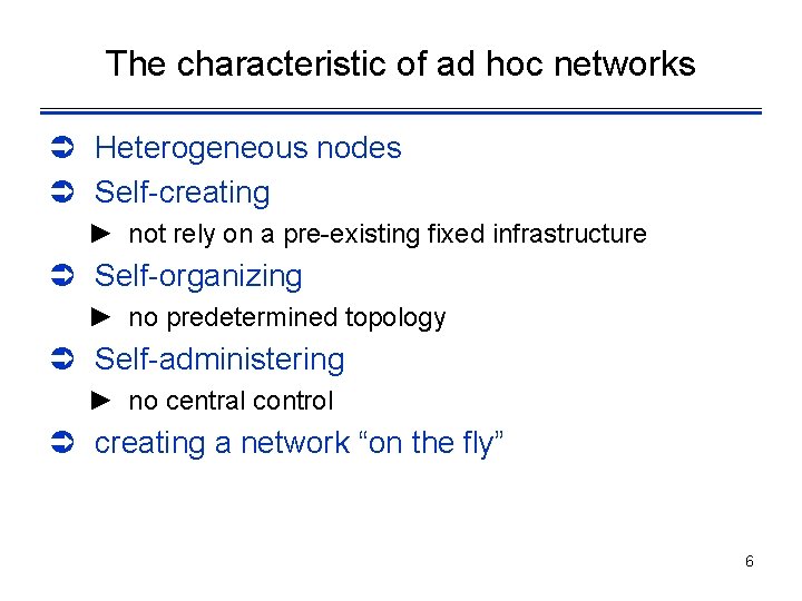 The characteristic of ad hoc networks Ü Heterogeneous nodes Ü Self-creating ► not rely
