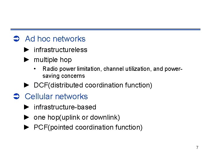 Ü Ad hoc networks ► infrastructureless ► multiple hop • Radio power limitation, channel