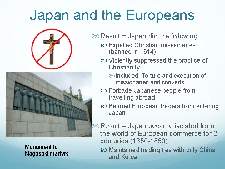 Japan and the Europeans Result = Japan did the following: Expelled Christian missionaries (banned