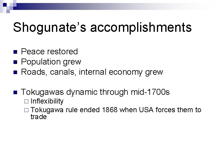 Shogunate’s accomplishments n Peace restored Population grew Roads, canals, internal economy grew n Tokugawas