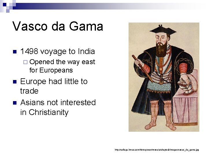 Vasco da Gama n 1498 voyage to India ¨ Opened the way east for