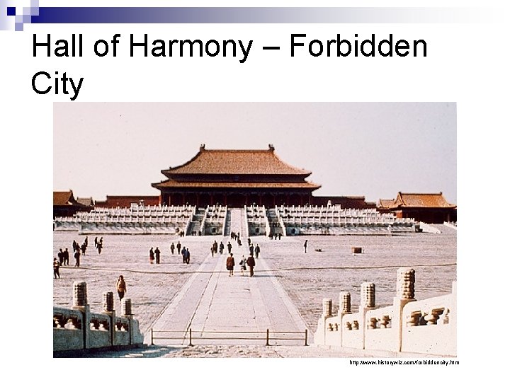 Hall of Harmony – Forbidden City http: //www. historywiz. com/forbiddencity. htm 