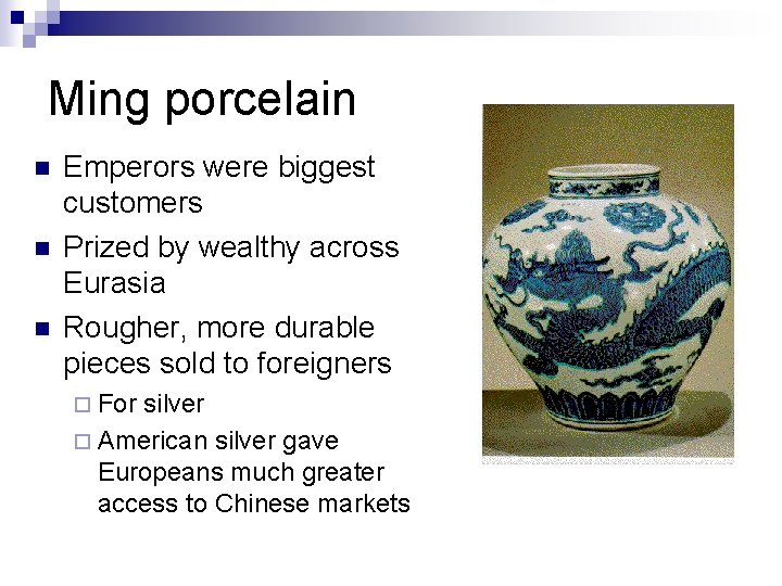 Ming porcelain n Emperors were biggest customers Prized by wealthy across Eurasia Rougher, more