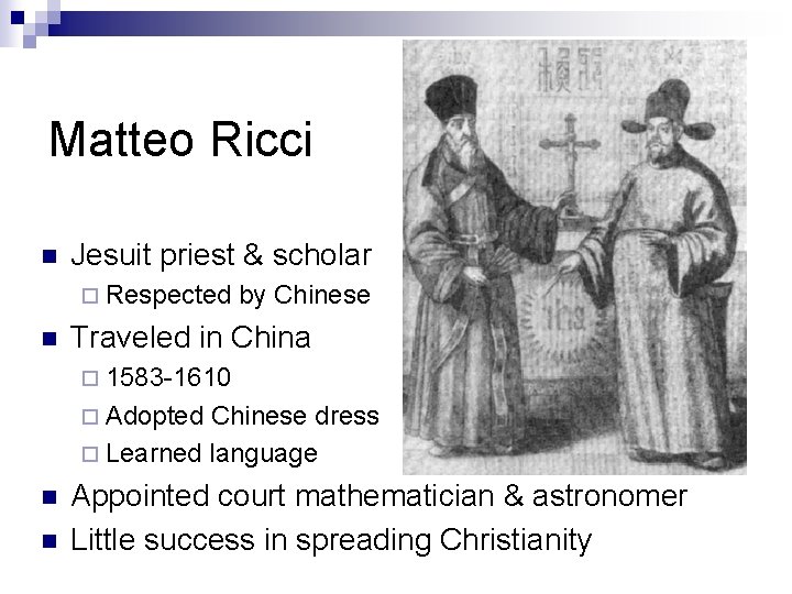 Matteo Ricci n Jesuit priest & scholar ¨ Respected n by Chinese Traveled in