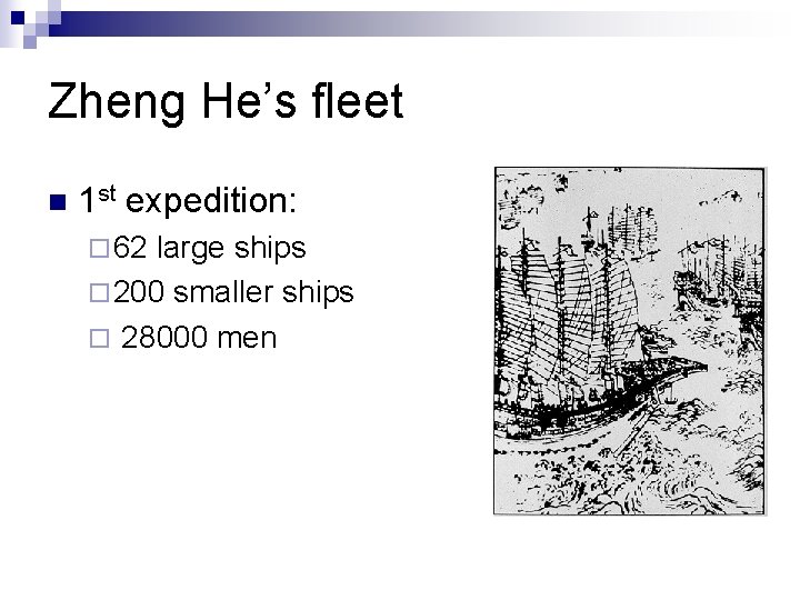 Zheng He’s fleet n 1 st expedition: ¨ 62 large ships ¨ 200 smaller