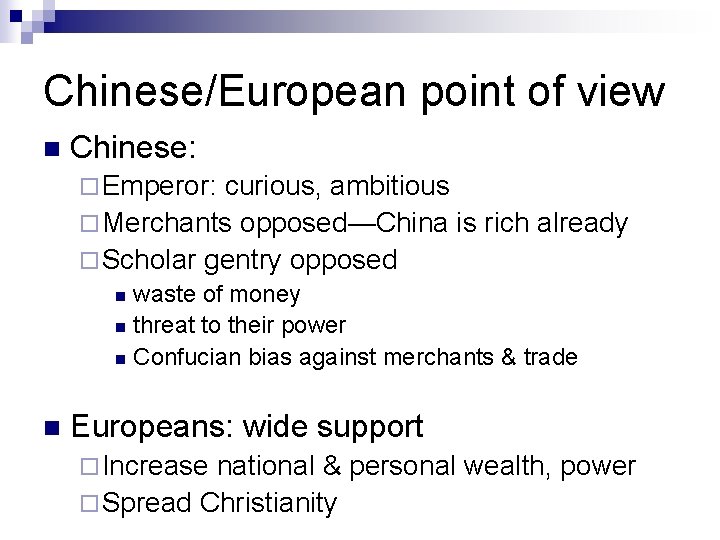 Chinese/European point of view n Chinese: ¨ Emperor: curious, ambitious ¨ Merchants opposed—China is