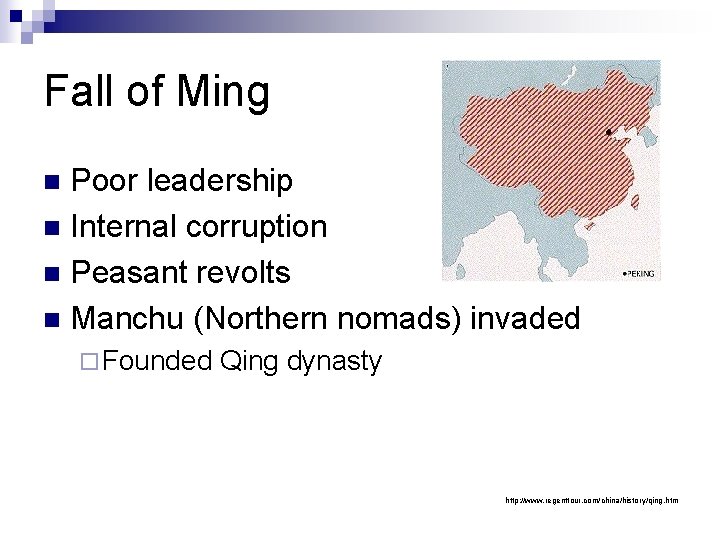 Fall of Ming Poor leadership n Internal corruption n Peasant revolts n Manchu (Northern