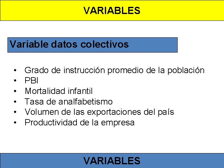 VARIABLES Variable datos colectivos • • • Grado de instrucción promedio de la población