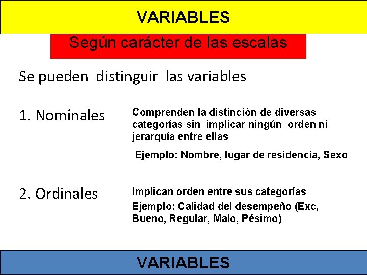 VARIABLES Según carácter de las escalas Se pueden distinguir las variables 1. Nominales Comprenden