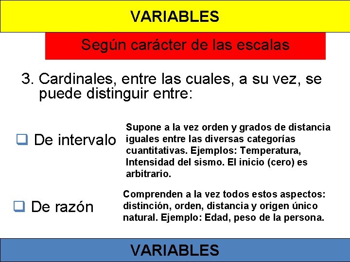 VARIABLES Según carácter de las escalas 3. Cardinales, entre las cuales, a su vez,