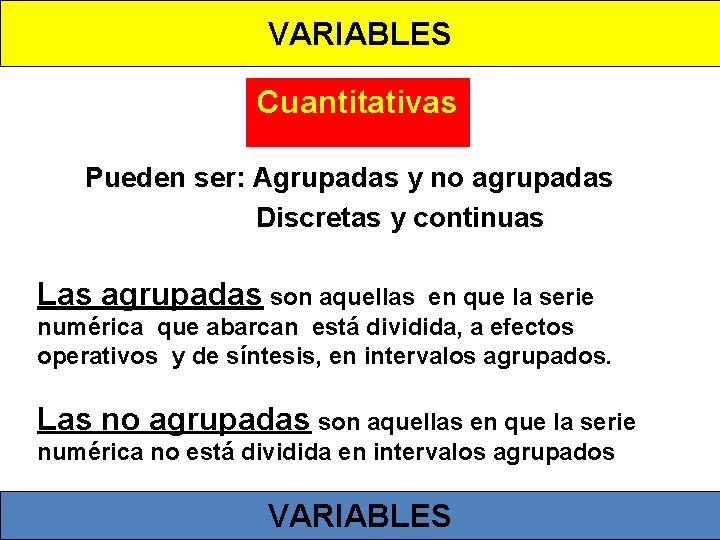 VARIABLES Cuantitativas Pueden ser: Agrupadas y no agrupadas Discretas y continuas Las agrupadas son