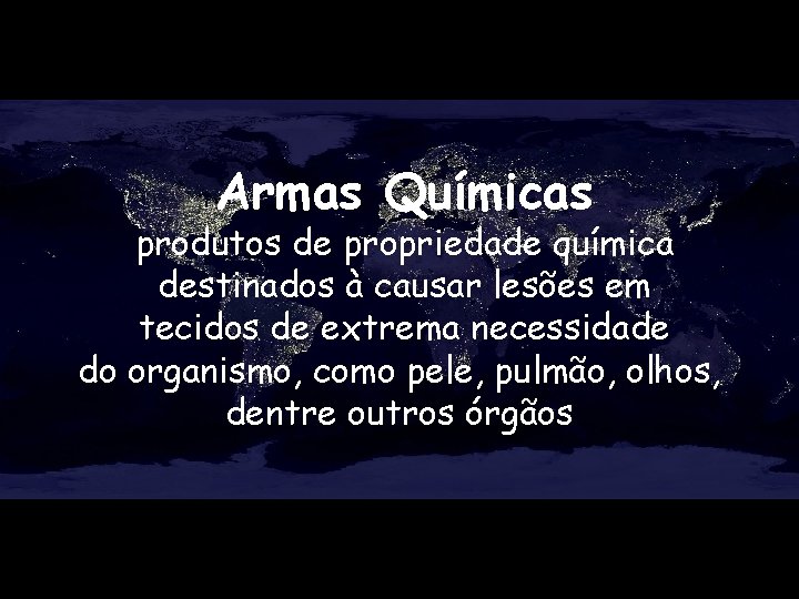 Armas Químicas produtos de propriedade química destinados à causar lesões em tecidos de extrema