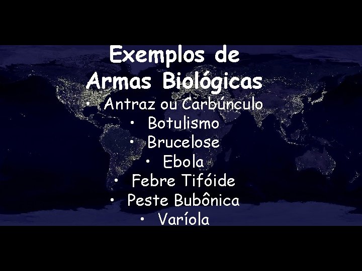 Exemplos de Armas Biológicas • Antraz ou Carbúnculo • Botulismo • Brucelose • Ebola