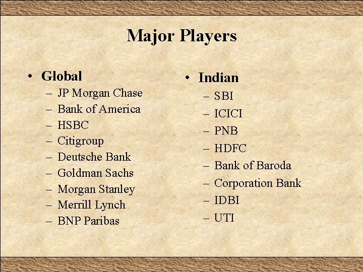 Major Players • Global – – – – – JP Morgan Chase Bank of