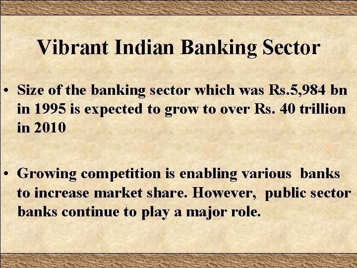 Vibrant Indian Banking Sector • Size of the banking sector which was Rs. 5,