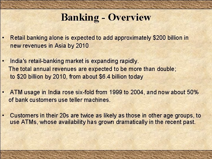 Banking - Overview • Retail banking alone is expected to add approximately $200 billion