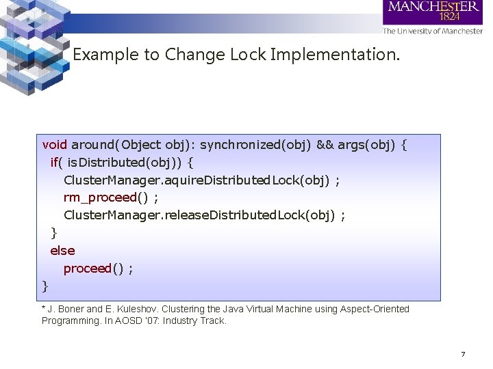 Example to Change Lock Implementation. void around(Object obj): synchronized(obj) && args(obj) { if( is. Example to Change Lock Implementation. void around(Object obj): synchronized(obj) && args(obj) { if( is.