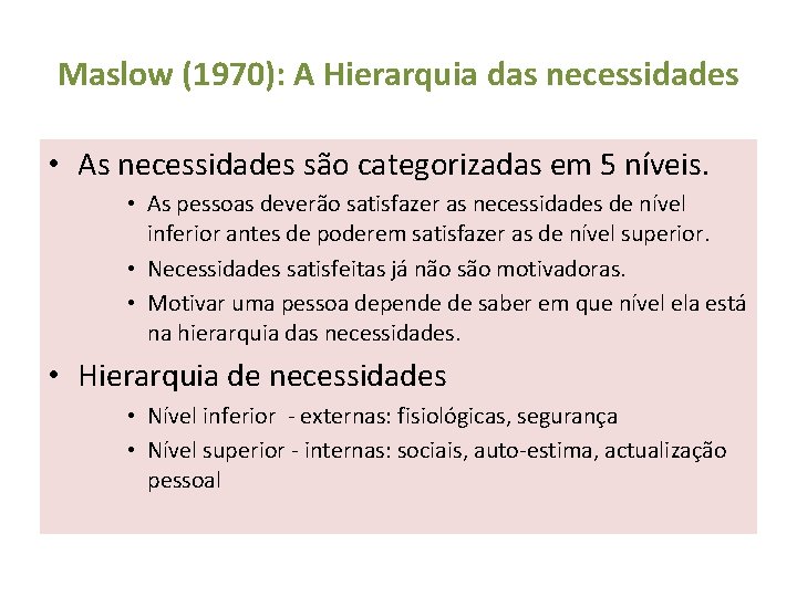 Maslow (1970): A Hierarquia das necessidades • As necessidades são categorizadas em 5 níveis.