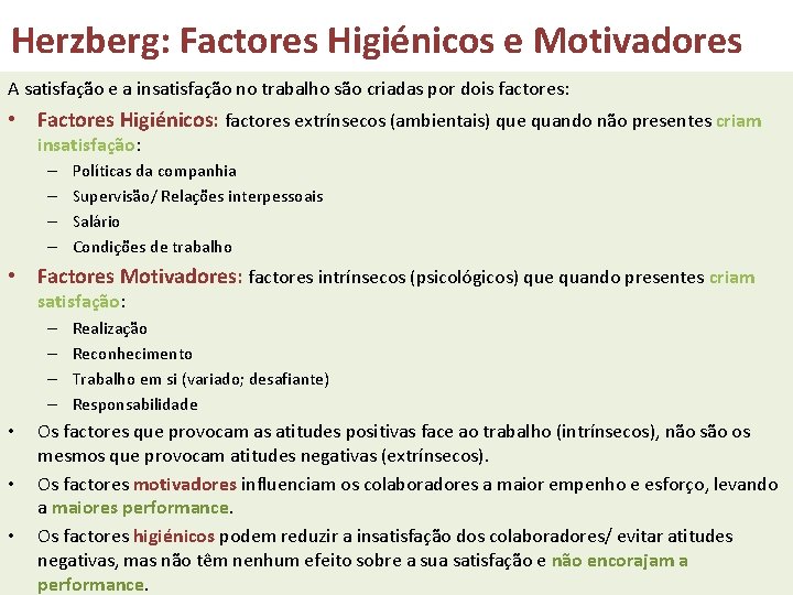 Herzberg: Factores Higiénicos e Motivadores A satisfação e a insatisfação no trabalho são criadas