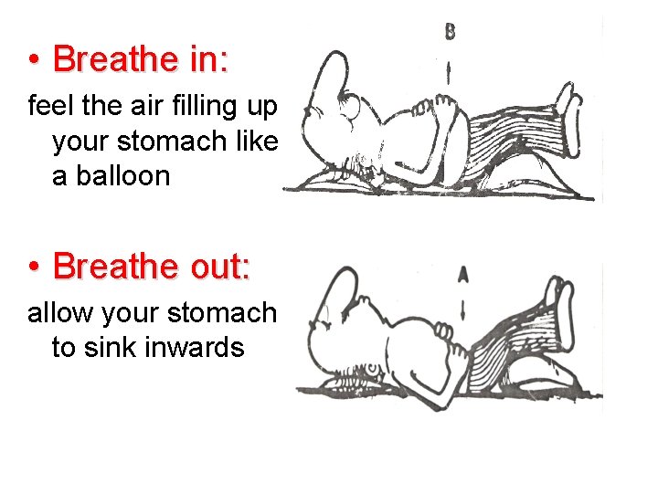  • Breathe in: feel the air filling up your stomach like a balloon