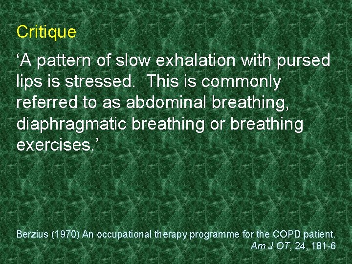 Critique ‘A pattern of slow exhalation with pursed lips is stressed. This is commonly