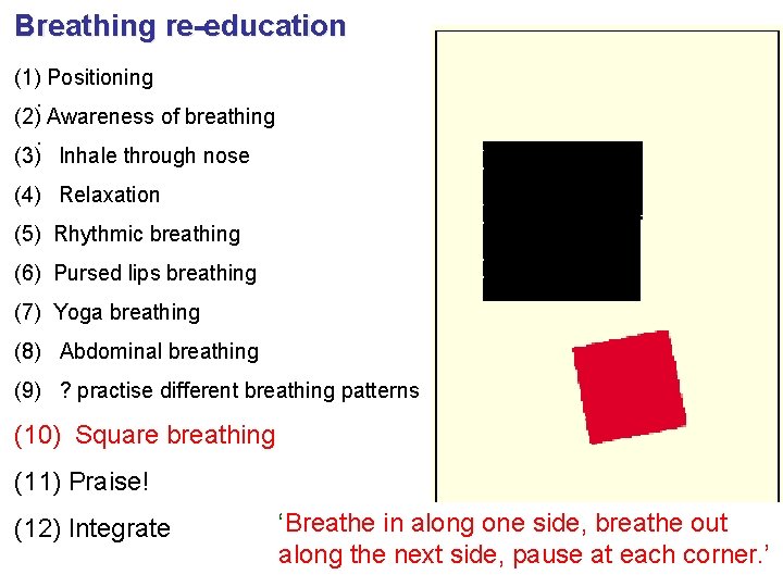 Breathing re-education (1) Positioning . (2) Awareness of breathing. (3) Inhale through nose (4)