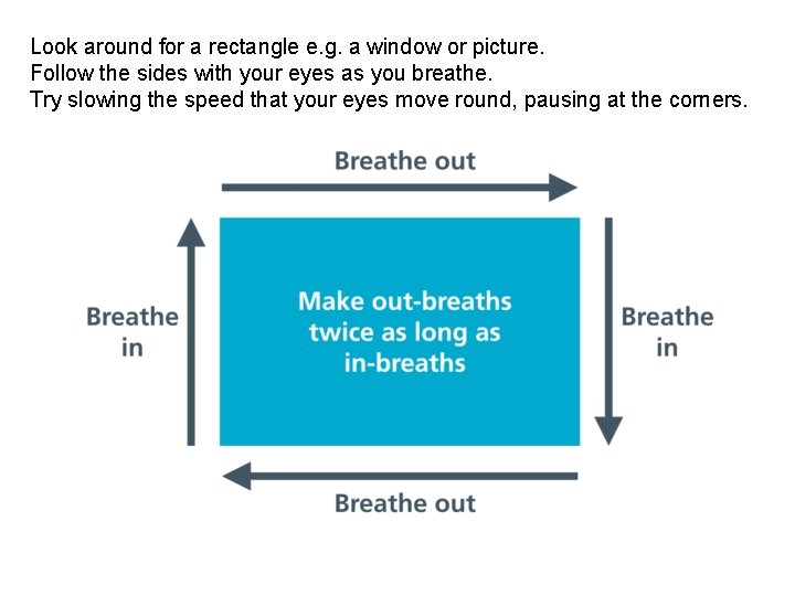 Look around for a rectangle e. g. a window or picture. Follow the sides