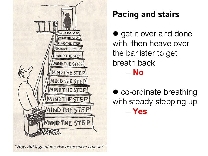 Pacing and stairs get it over and done with, then heave over the banister