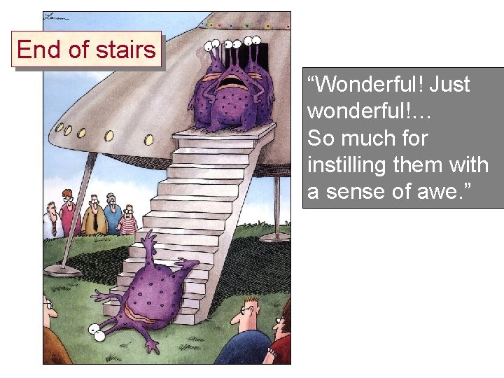 End of stairs “Wonderful! Just wonderful!… So much for instilling them with a sense