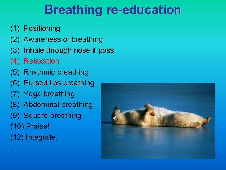 Breathing re-education (1) Positioning (2) Awareness of breathing (3) Inhale through nose if poss