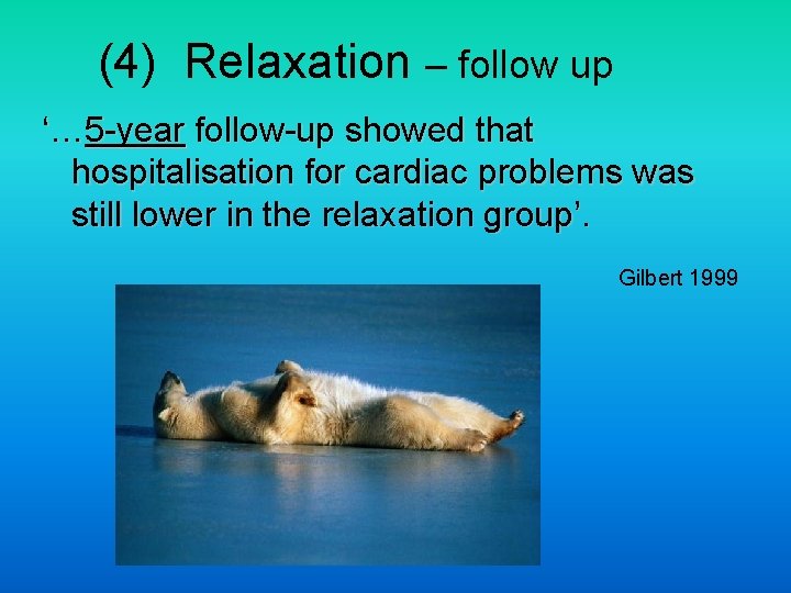 (4) Relaxation – follow up ‘… 5 -year follow-up showed that hospitalisation for cardiac