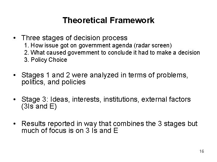 Theoretical Framework • Three stages of decision process 1. How issue got on government
