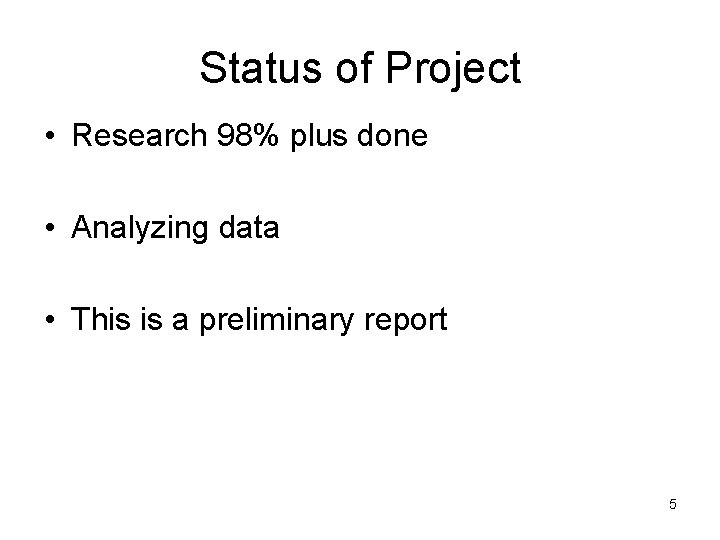 Status of Project • Research 98% plus done • Analyzing data • This is