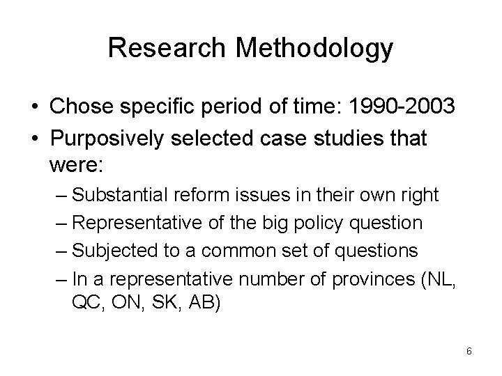 Research Methodology • Chose specific period of time: 1990 -2003 • Purposively selected case