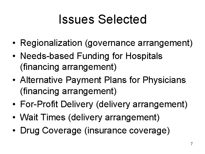 Issues Selected • Regionalization (governance arrangement) • Needs-based Funding for Hospitals (financing arrangement) •