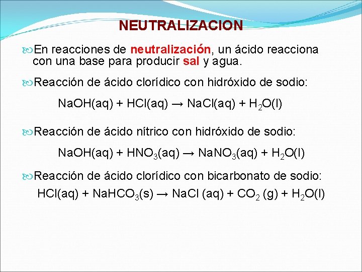 NEUTRALIZACION En reacciones de neutralización, un ácido reacciona con una base para producir sal