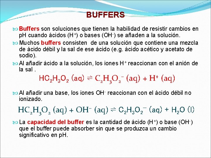 BUFFERS Buffers son soluciones que tienen la habilidad de resistir cambios en p. H