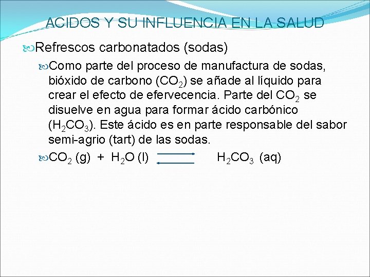 ACIDOS Y SU INFLUENCIA EN LA SALUD Refrescos carbonatados (sodas) Como parte del proceso