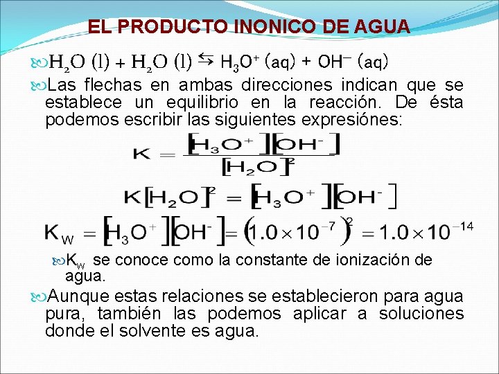 EL PRODUCTO INONICO DE AGUA H 2 O (l) + H 2 O (l)