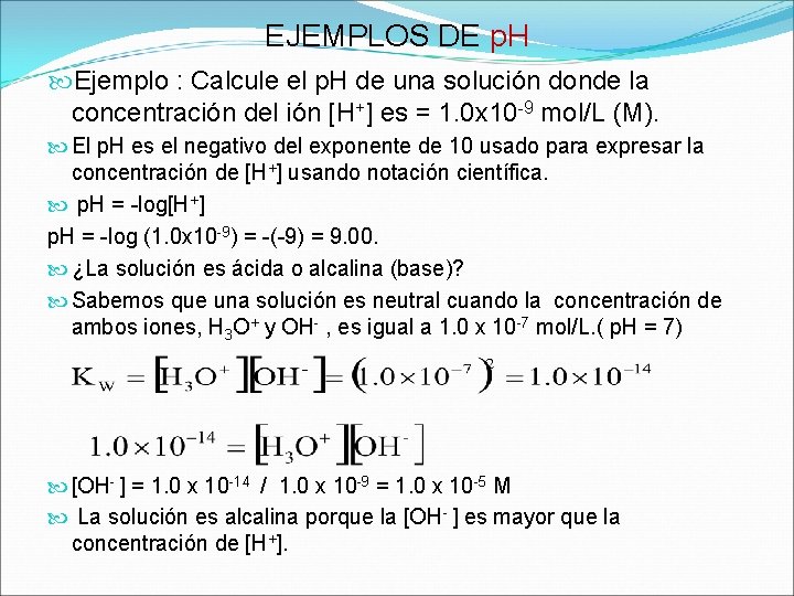 EJEMPLOS DE p. H Ejemplo : Calcule el p. H de una solución donde