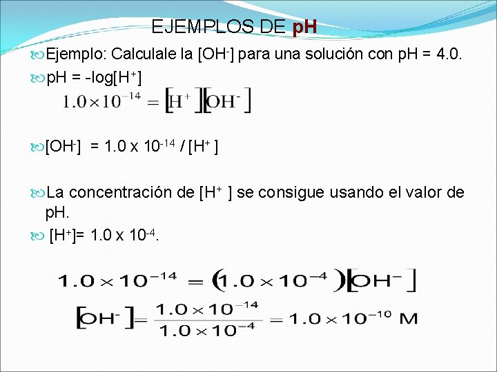 EJEMPLOS DE p. H Ejemplo: Calculale la [OH-] para una solución con p. H