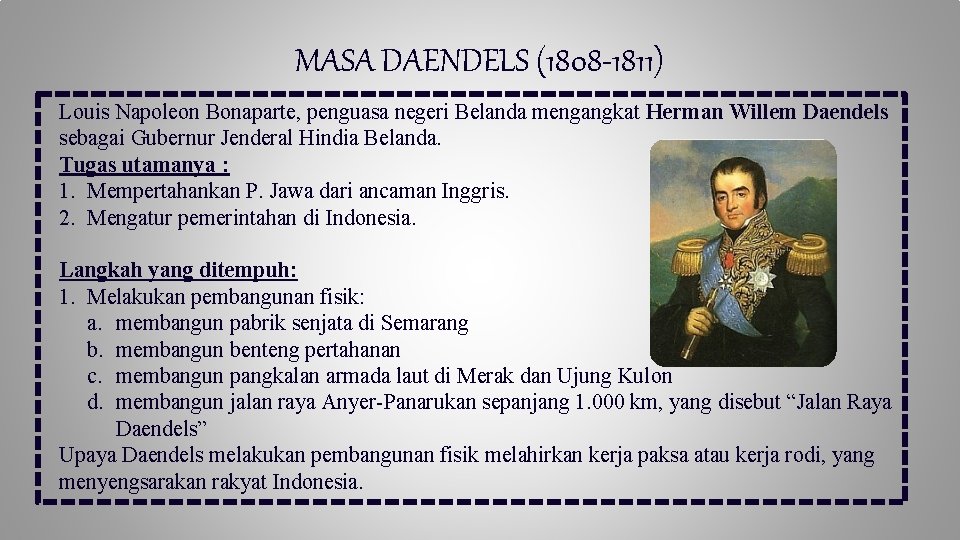 MASA DAENDELS (1808 -1811) Louis Napoleon Bonaparte, penguasa negeri Belanda mengangkat Herman Willem Daendels