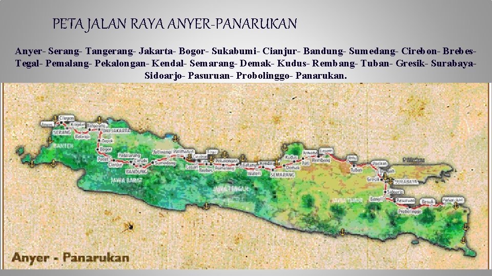 PETA JALAN RAYA ANYER-PANARUKAN Anyer- Serang- Tangerang- Jakarta- Bogor- Sukabumi- Cianjur- Bandung- Sumedang- Cirebon-